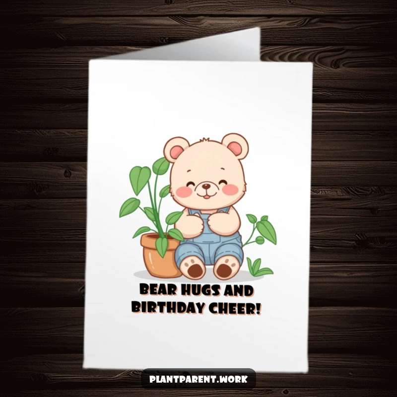 Funny Free Printable Birthday Card: Happy bear cub in overalls cuddling a large potted plant, showing love for nature.